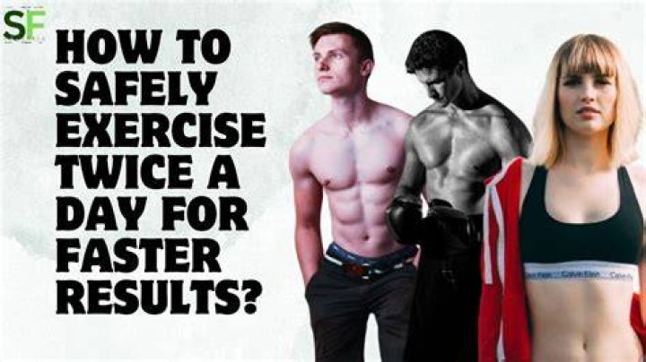 Is it OK to exercise twice a day?