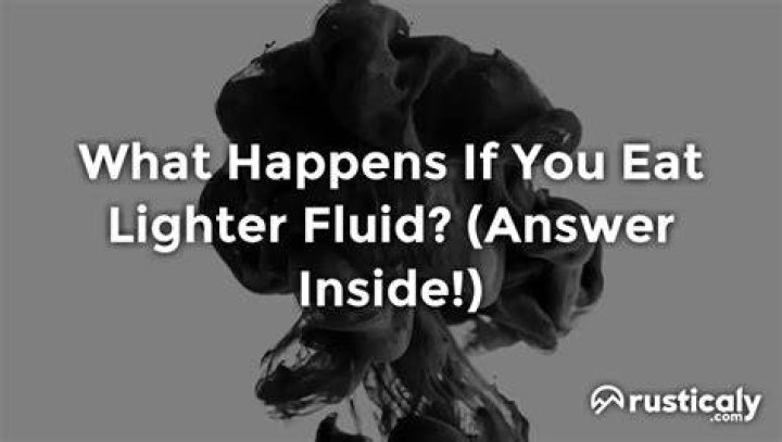 What happens if you eat food with lighter fluid on it?